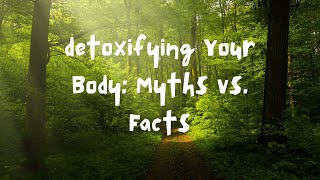 Detoxifying Your Body Myths vs Facts [upl. by Anaugal411]