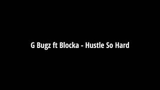 G Bugz ft Blocka  Hustle So Hard LYRICS [upl. by Xonel118]