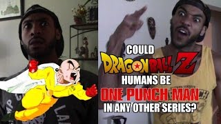 Could Dragon Ball Z Humans Be One Punch Man In Other Anime [upl. by Barber]