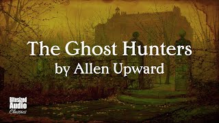 The Ghost Hunters by Allen Upward  The Complete Series  A Bitesized Audio Production [upl. by Seuqram]