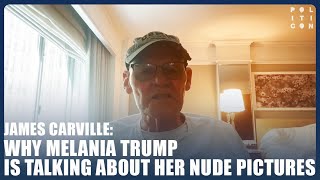 Why Melania Trump is talking about her nude pictures  James Carville [upl. by Maude]