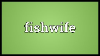 Fishwife Meaning [upl. by Caresa303]