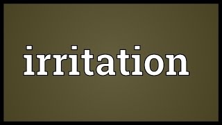 Irritation Meaning [upl. by Ermin]