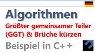 Algorithmen Größter gemeinsamer Teiler ggT amp Brüche kürzen C [upl. by Lanahtan]