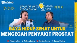 Prostat Sehat Hidup Sehat  Gaya Hidup Sehat Mencegah Penyakit Prostat  CAKAP SANA CAKAP SINI [upl. by Reagen965]