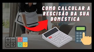 COMO CALCULAR RESCISÃO DA SUA DOMESTICA [upl. by Caroline]