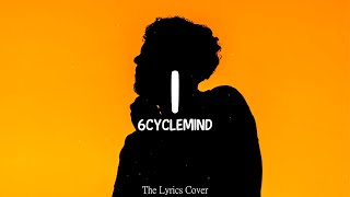 I  6cyclemind Lyrics [upl. by Taran77]