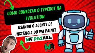 Como Conectar o TypeBot na Evolution Usando o Agente de Instância do WA Painel [upl. by Annaear]