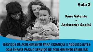 Aula 2  Serviços de Acolhimento para Crianças e Adolescentes  Jane Valente [upl. by Aneev732]