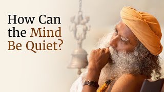 How Can the Mind Be Quiet  Sadhguru [upl. by Ellehsal199]