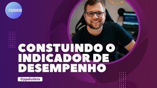 Construindo o indicador de desempenho [upl. by Odoric]