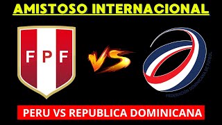 PERU VS REPUBLICA DOMINICANA EN VIVO  AMISTOSO INTERNACIONAL  HORARIO Y DONDE VER EN VIVO [upl. by Corbie35]