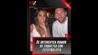 ¿Debe Messi preocuparse Se intensifica rumor sobre Antonela Roccuzzo y coqueteo con exfutbolista [upl. by Daryn]