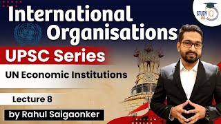 International Organisations  UN Economic Institutions  UPSC Series  Lecture 8  StudyIQ IAS [upl. by Hershel]