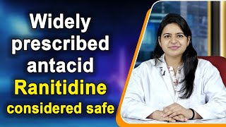 Widely prescribed antacid Ranitidine considered safe [upl. by Auberta301]