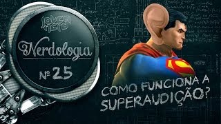 COMO FUNCIONA A SUPERAUDIÇÃO  Nerdologia [upl. by Orose861]