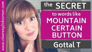 American Accent Quick Tip How to say words like CERTAIN and MOUNTAIN  Glottal Stop Glottal T [upl. by Lyrpa805]