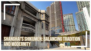 Shanghais Shikumen Balancing Tradition and Modernity [upl. by Assirahc]