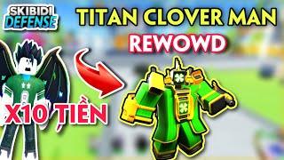 SKIBIDI TOWER DEFENSE  TITAN CLOVER MAN ĐƯỢC REWORD TĂNG GẤP 10 SỨC MẠNH [upl. by Germana975]