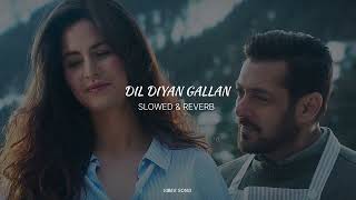 Dil Diyan Gallan SLOWED amp REVERB  Vibes Song [upl. by Haeckel]