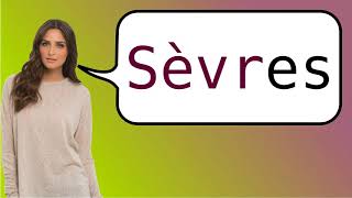 How to say Sèvres in French [upl. by Adiene]