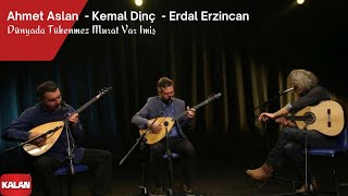 Ahmet Aslan amp Kemal Dinç amp Erdal Erzincan  Dünyada Tükenmez Murat Var imiş I © 2017 Kalan Müzik [upl. by Carree517]