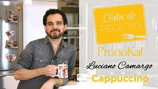 Cappuccino  Clube de receitas PronoKal  Luciano Camargo [upl. by Nilkoorb]