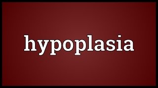 Hypoplasia Meaning [upl. by Rikahs]