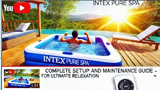 Intex Pure Spa  Complete Setup and Maintenance Guide for Ultimate Relaxation [upl. by Rolph]