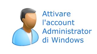 Attivare laccount Administrator di Windows [upl. by Owain]