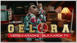 USOP  GELORA VERSI KARAOKE  GILA KAROK TV [upl. by Aciamaj]