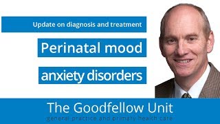 Goodfellow Unit Webinar Perinatal mood and anxiety disorders [upl. by Francisco]