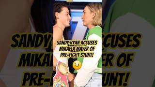 Sandy Ryan Accuses Mikaela Mayer of PreFight Stunt [upl. by Nosreg54]