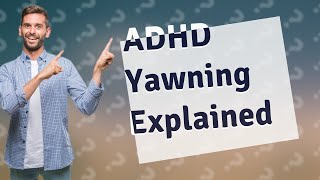 Do people with ADHD yawn a lot [upl. by Salkcin]