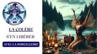 Se libérer de la colère avec laide de la sorcellerie [upl. by Yseulte]