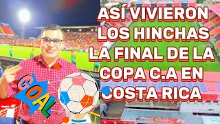 ASI SE VIVIÓ LA FINAL DE LA COPA CENTROAMERICANA EN ALAJUELA realesteli alajuelense [upl. by Kalil]