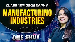 One Shot Revision  Manufacturing Industries  Class 10 Geography Chapter 6 [upl. by Ahsaelat]