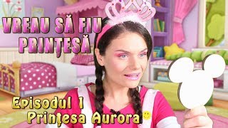 Vreau sa fiu printesa  Episodul 1 Aurora [upl. by Enived]