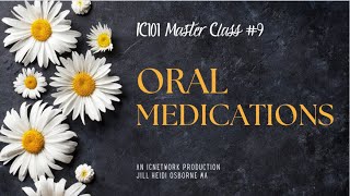 IC101 Master Class 9 Oral Medications [upl. by Niamrej534]