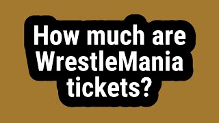 How much are WrestleMania tickets [upl. by Noyar797]