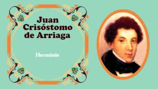 Juan Crisóstomo de Arriaga  quotHerminiequot c 1825 [upl. by Yoong155]