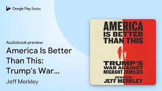 America Is Better Than This Trumps War… by Jeff Merkley · Audiobook preview [upl. by Ahsieyk]