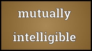 Mutually intelligible Meaning [upl. by Ramoj]