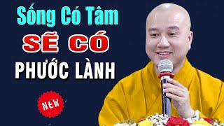 Sống Có Tâm Sẽ Gặp Phúc LànhquotMọi Việc Thuận LợiquotThầy Thích Pháp Hòa [upl. by Ludovika]