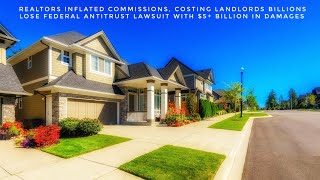 Realtors Inflated Commission Costs Costing Landlords Billions Must Pay 5 Billion In Damages [upl. by Einalam537]