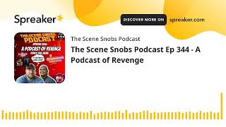 The Scene Snobs Podcast Ep 344  A Podcast of Revenge [upl. by Arlon]