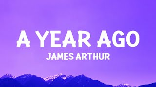 James Arthur  A Year Ago Lyrics [upl. by Festatus]