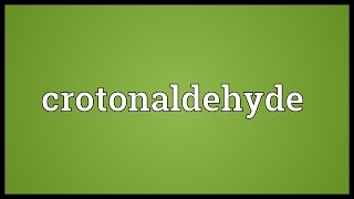 Crotonaldehyde Meaning [upl. by Dnomaid]