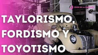 ECONOMIA TAYLORISMO FORDISMO Y TOYOTISMO  SISTEMAS PRODUCTIVOS  EXPLICACION Y ANALISIS [upl. by Longan]