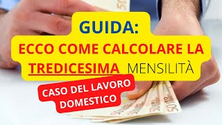 GUIDA COME CALCOLARE LA TREDICESIMA RETRIBUZIONE  CASO DEL LAVORO DOMESTICO [upl. by Aramit802]